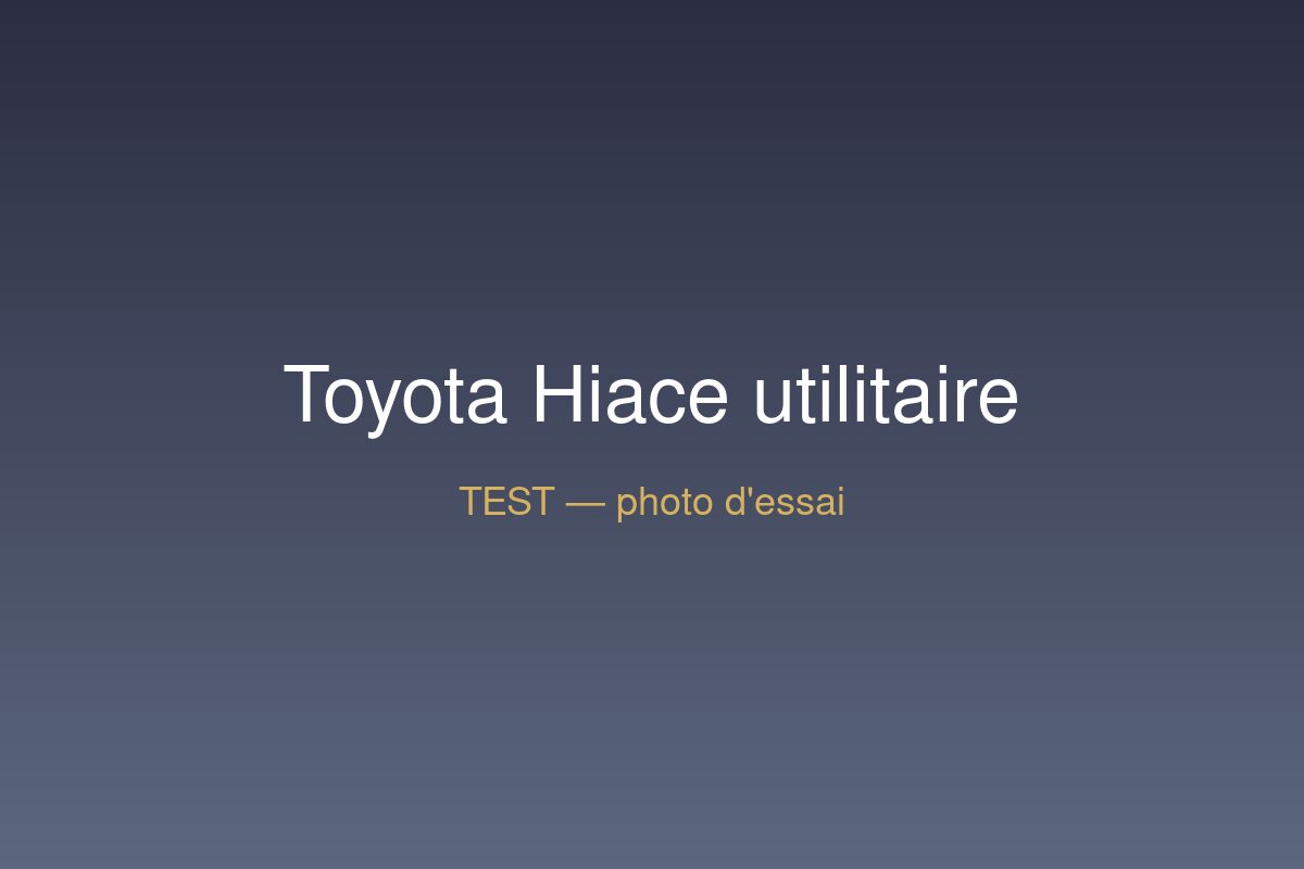 TEST — Toyota Hiace utilitaire